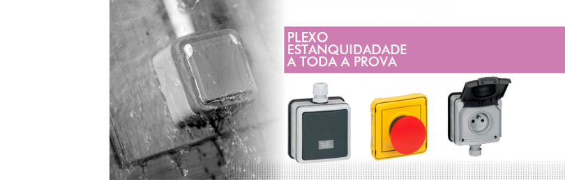 PLEXO - ESTANQUIDADE A TODA A PROVA DA LEGRAND